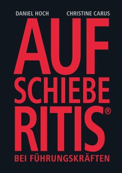 AUFSCHIEBERITIS® bei Führungskräften - Carus, Christine;Hoch, Daniel