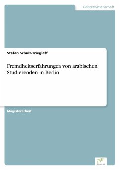 Fremdheitserfahrungen von arabischen Studierenden in Berlin - Schulz-Trieglaff, Stefan
