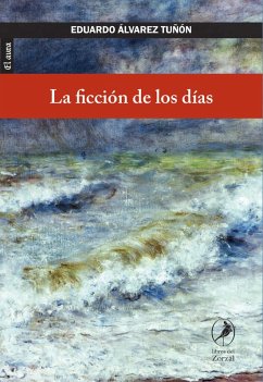 La ficción de los días (eBook, ePUB) - Tuñón, Eduardo Álvarez