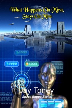 What Happens on Mira, Stays on Mira (Space Rogue, #9) (eBook, ePUB) - Toney, Jay