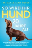 So wird Ihr Hund 20 Jahre alt So wird Ihr Hund 20 Jahre alt