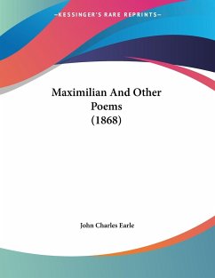Maximilian And Other Poems (1868) - Earle, John Charles