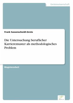 Die Untersuchung beruflicher Karrieremuster als methodologisches Problem - Sassenscheidt-Grote, Frank