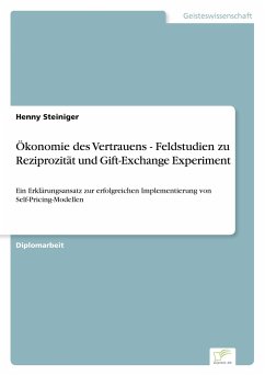 Ökonomie des Vertrauens - Feldstudien zu Reziprozität und Gift-Exchange Experiment - Steiniger, Henny