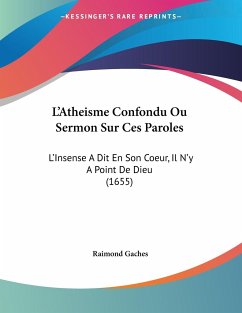 L'Atheisme Confondu Ou Sermon Sur Ces Paroles - Gaches, Raimond