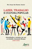 Lazer, Trabalho e Cultura Popular: Identidades e Tensões em um Arrabalde Chamado Bangu (1895-1929) (eBook, ePUB)