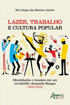 Cover Lazer, Trabalho e Cultura Popular: Identidades e Tensões em um Arrabalde Chamado Bangu (1895-1929) (eBook, ePUB)
