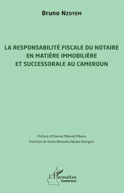 La responsabilité fiscale du notaire en matière immobilière et successorale au Cameroun - Nzoyem, Bruno