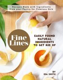 Easily Found Natural Ingredients to Get Rid of Fine Lines: Recipes Made with Ingredients from your Pantry for Flawless Skin (eBook, ePUB)