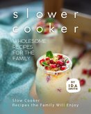 Slower Cooker - Wholesome Recipes for the Family: Slow Cooker Recipes the Family Will Enjoy (eBook, ePUB)