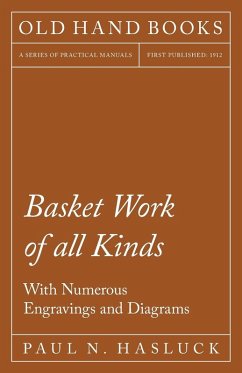 Basket Work of all Kinds - With Numerous Engravings and Diagrams (eBook, ePUB) - Hasluck, Paul N.