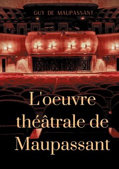 L'oeuvre théâtrale de Maupassant (eBook, ePUB) - de Maupassant, Guy