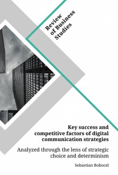 Key success and competitive factors of digital communication strategies analyzed through the lens of strategic choice and determinism