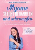 Myome selbst behandeln und schrumpfen - Das Selbsthilfebuch: Wie Sie die Ursachen der Myome aufdecken und auf natürliche Weise erfolgreich behandeln - inkl. Soforthilfe-Tipps bei akuten Beschwerden Myome selbst behandeln und schrumpfen - Das Selbsthilfebuch: Wie Sie die Ursachen der Myome aufdecken und auf natürliche Weise erfolgreich behandeln - inkl. Soforthilfe-Tipps bei akuten Beschwerden