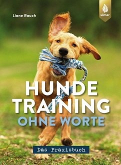 Hundetraining ohne Worte - das Praxisbuch - Rauch, Liane