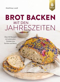 Brot backen mit den Jahreszeiten - Loidl, Matthias