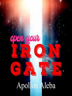 Open Your Iron Gate (eBook, ePUB) - Aleba, Apollos