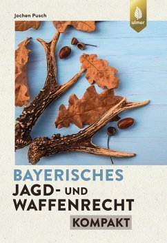 Bayerisches Jagd- und Waffenrecht kompakt - Pusch, Jochen