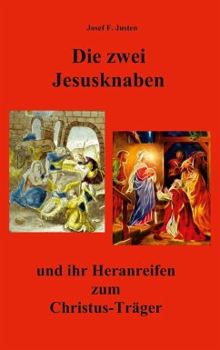 Die zwei Jesusknaben und ihr Heranreifen zum Christus-Träger - Justen, Josef F.