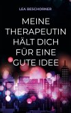 Meine Therapeutin hält dich für eine gute Idee Meine Therapeutin hält dich für eine gute Idee