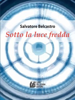 Sotto la luce fredda (eBook, ePUB) - Belcastro, Salvatore