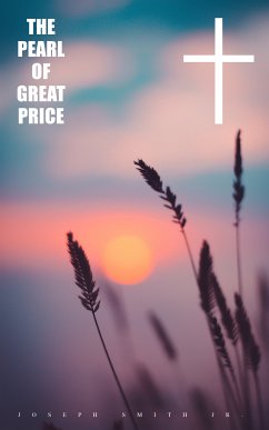 The Pearl of Great Price (eBook, ePUB) - Jr., Joseph Smith