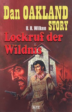 Dan Oakland Story 01: Lockruf der Wildnis (eBook, ePUB) - Wilken, U.H.