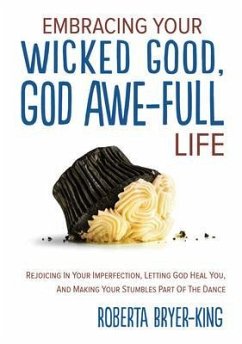 EMBRACING YOUR WICKED GOOD, GOD AWE-FULL LIFE (eBook, ePUB) - Bryer-King, Roberta