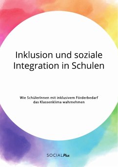 Inklusion und soziale Integration in Schulen. Wie SchülerInnen mit inklusivem Förderbedarf das Klassenklima wahrnehmen (eBook, PDF)