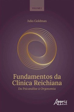Fundamentos da Clínica Reichiana: Da Psicanálise à Orgonomia Volume I (eBook, ePUB) - Goldman, Julio