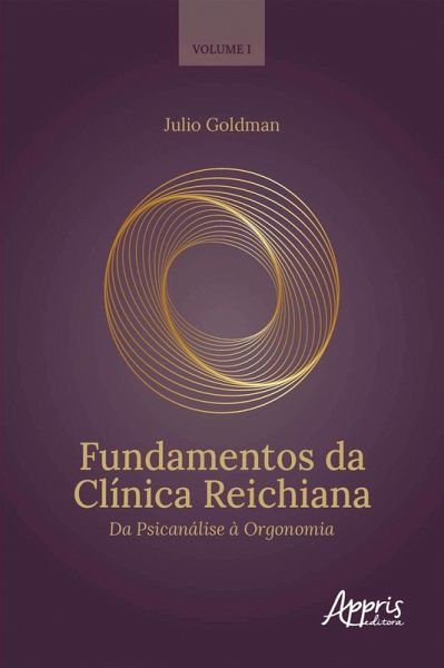 Fundamentos da Clínica Reichiana: Da Psicanálise à Orgonomia Volume I (eBook, ePUB)