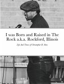 I was Born and Raised in The Rock a.k.a. Rockford, Illinois