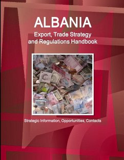 Albania Export, Trade Strategy and Regulations Handbook - Strategic Information, Opportunities, Contacts - Ibp, Inc.