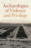 Archaeologies of Violence and Privilege (eBook, PDF)