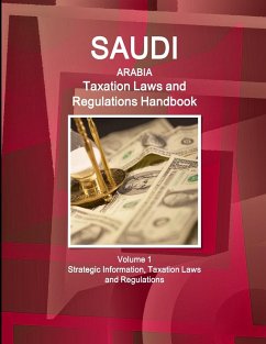 Saudi Arabia Taxation Laws and Regulations Handbook Volume 1 Strategic Information, Taxation Laws and Regulations - Ibp Usa