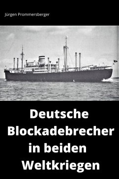 Deutsche Blockadebrecher in beiden Weltkriegen (eBook, ePUB) - Prommersberger, Jürgen