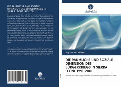 DIE RÄUMLICHE UND SOZIALE DIMENSION DES BÜRGERKRIEGS IN SIERRA LEONE 1991-2001 - Wilson, Sigismond