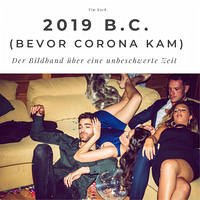 2019 B.C (Bevor Corona kam) 2019 B.C (Bevor Corona kam)