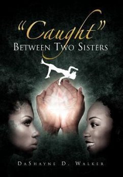 ''Caught'' Between Two Sisters - Walker, Dashayne D.