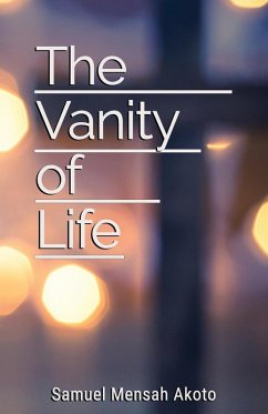 The Vanity of Life - Akoto, Samuel Mensah The Vanity of Life - Akoto, Samuel Mensah
