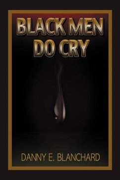 Black Men Do Cry - Blanchard Ph. D, Danny E.