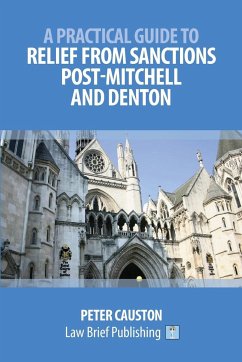 A Practical Guide to Relief from Sanctions Post-Mitchell and Denton - Causton, Peter