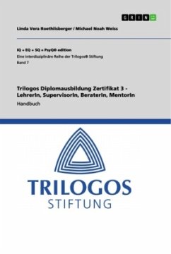 Trilogos Diplomausbildung Zertifikat 3 - LehrerIn, SupervisorIn, BeraterIn, MentorIn - Weiss, Michael Noah;Roethlisberger, Linda Vera