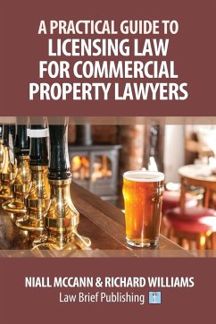 A Practical Guide to Licensing Law for Commercial Property Lawyers - McCann, Niall; Williams, Richard