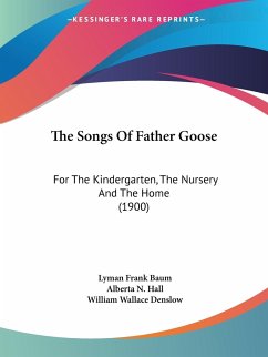 The Songs Of Father Goose - Baum, Lyman Frank; Hall, Alberta N.