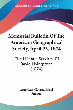 Memorial Bulletin Of The American Geographical Society, April 23, 1874 - American Geographical Society