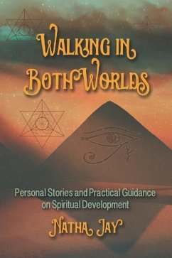 Walking In Both Worlds: Personal Stories and Practical Guidance on Spiritual Development - Jay, Natha