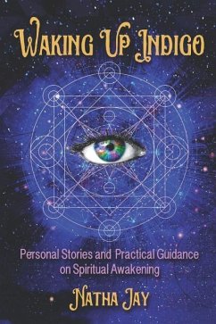 Waking Up Indigo: Personal Stories and Practical Guidance on Spiritual Awakening - Jay, Natha
