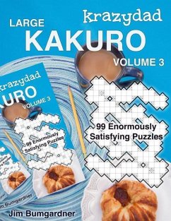 Krazydad Large Kakuro Volume 3: 99 Enormously Satisfying Puzzles - Bumgardner, Jim