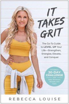It Takes Grit: The Go-To Guide to Level Up Your Lifestrengthen, Energize, Elevate, and Conquer - Louise, Rebecca